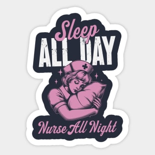 Sleep All Day Nurse All Night - Night Shift Nurse Sticker